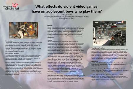 What effects do violent video games have on adolescent boys who play them? Lindsay LaRoche University of Cincinnati, (CECH/Secondary Education Social Studies)