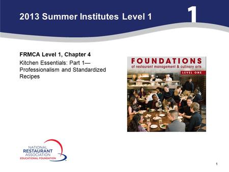 1 FRMCA Level 1, Chapter 4 Kitchen Essentials: Part 1— Professionalism and Standardized Recipes 2013 Summer Institutes Level 1.