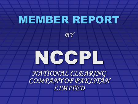 MEMBER REPORT BYNCCPL NATIONAL CLEARING COMPANY OF PAKISTAN LIMITED BYNCCPL.