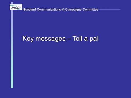 Scotland Communications & Campaigns Committee Key messages – Tell a pal.