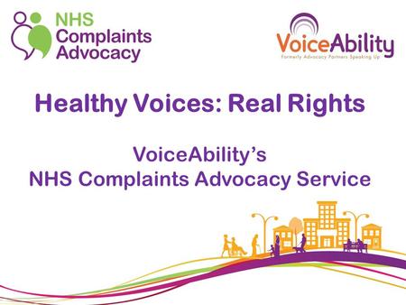 Healthy Voices: Real Rights VoiceAbility’s NHS Complaints Advocacy Service.