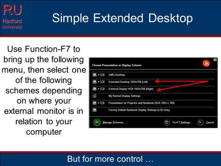 RURadfordUniversity Simple Extended Desktop Use Function-F7 to bring up the following menu, then select one of the following schemes depending on where.