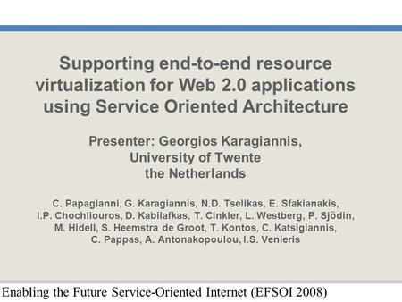 Enabling the Future Service-Oriented Internet (EFSOI 2008) Supporting end-to-end resource virtualization for Web 2.0 applications using Service Oriented.