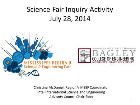 Science Fair Inquiry Activity July 28, 2014 Christina McDaniel, Region V MSEF Coordinator Intel International Science and Engineering Advisory Council.