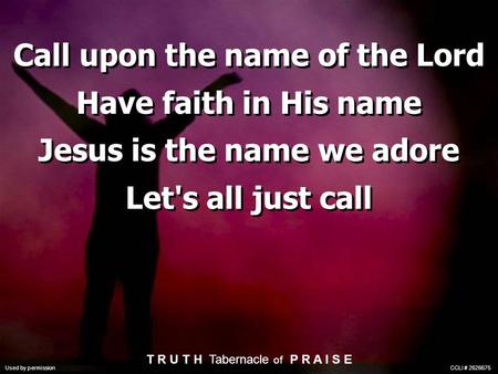Call upon the name of the Lord Have faith in His name Jesus is the name we adore Let's all just call Call upon the name of the Lord Have faith in His name.