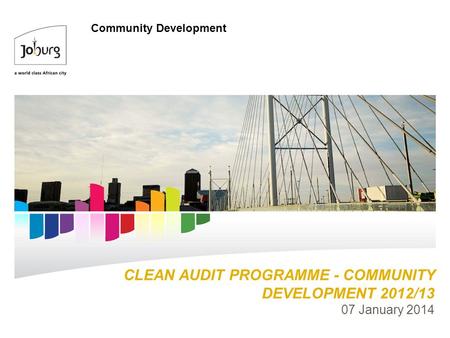 CLEAN AUDIT PROGRAMME - COMMUNITY DEVELOPMENT 2012/13 07 January 2014 Community Development.