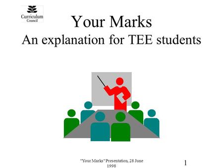 1 Your Marks Presentation, 28 June 1998 Your Marks An explanation for TEE students.