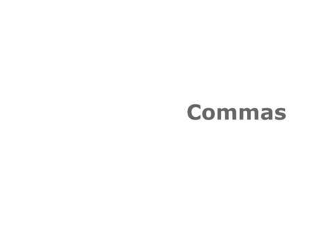 Commas. In a series of three or more items, place a comma after each item except for the last one. Make sure you write the word “and” before the last.
