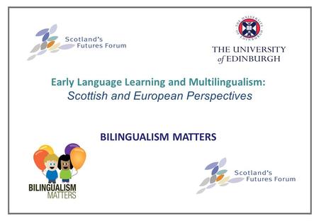 Early Language Learning and Multilingualism: Scottish and European Perspectives BILINGUALISM MATTERS.