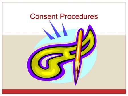 Consent Procedures. What is Informed Consent? Consent by a patient to a surgical or medical procedure or participation in a clinical study after achieving.
