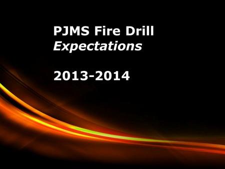 PJMS Fire Drill Expectations 2013-2014 Powerpoint Templates.
