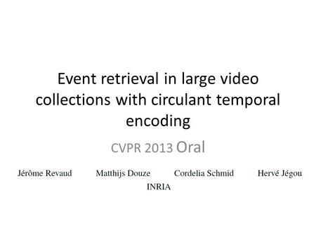 Event retrieval in large video collections with circulant temporal encoding CVPR 2013 Oral.