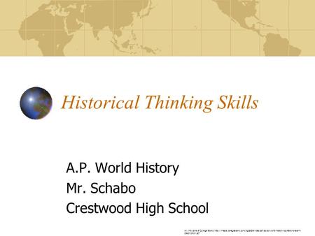 Historical Thinking Skills A.P. World History Mr. Schabo Crestwood High School All info care of College Board: