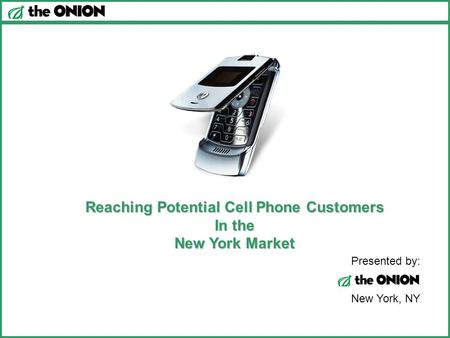 Reaching Potential Cell Phone Customers In the New York Market Presented by: New York, NY.