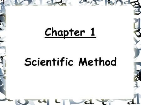 Chapter 1 Scientific Method. Observing is when you notice and describe events or processes in a careful, orderly way. (My cell phone won't work...what's.