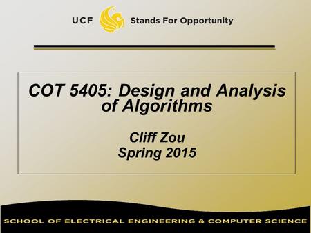 COT 5405: Design and Analysis of Algorithms Cliff Zou Spring 2015.