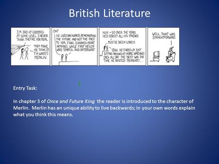British Literature Entry Task: In chapter 3 of Once and Future King the reader is introduced to the character of Merlin. Merlin has an unique ability to.