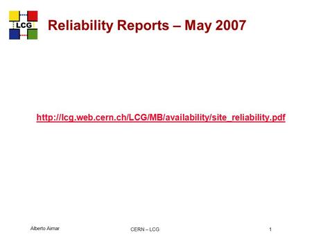 Alberto Aimar CERN – LCG1 Reliability Reports – May 2007