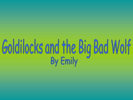 Goldilocks and the Big Bad Wolf