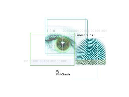 By: Kirti Chawla. Definition Biometrics utilize ”something you are” to authenticate identification. This might include fingerprints, retina pattern, iris,