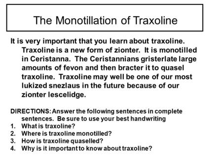 It is very important that you learn about traxoline. Traxoline is a new form of zionter. It is monotilled in Ceristanna. The Ceristannians gristerlate.