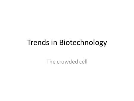 Trends in Biotechnology The crowded cell. We can look at individual molecules. But we must try to keep a sense of the correct size. https://prezi.com/knb2ult75m5n/bioe-41-