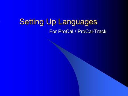 Setting Up Languages For ProCal / ProCal-Track.  The file ProCal Language Template.mdb (located on the CD in the ProCal\Languages Folder) can be copied.