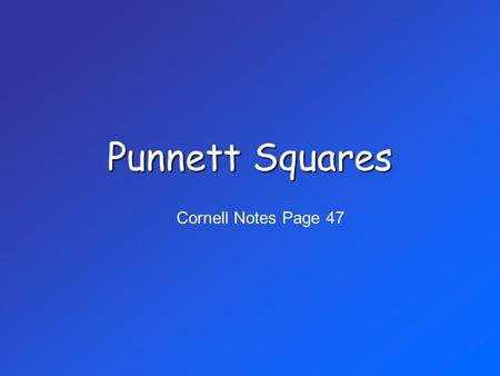 Punnett Squares Cornell Notes Page 47. For what is a Punnett Square Used? to show all possible ways alleles from parents can combine to create offspring.