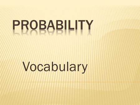 Vocabulary Two events in which either one or the other must take place, but they cannot both happen at the same time. The sum of their probabilities.