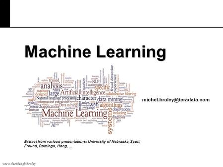 Machine Learning Extract from various presentations: University of Nebraska, Scott, Freund, Domingo, Hong,
