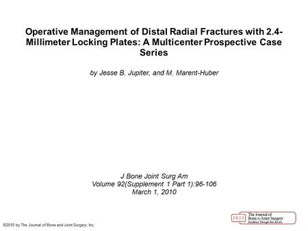 Operative Management of Distal Radial Fractures with 2.4- Millimeter Locking Plates: A Multicenter Prospective Case Series by Jesse B. Jupiter, and M.