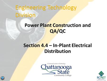 Power Plant Construction and QA/QC Section 4.4 – In-Plant Electrical Distribution Engineering Technology Division.