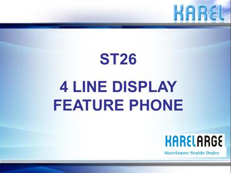 ST26 4 LINE DISPLAY FEATURE PHONE Hazırlayan: Seyide Doğru.