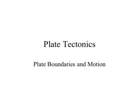 Plate Boundaries and Motion