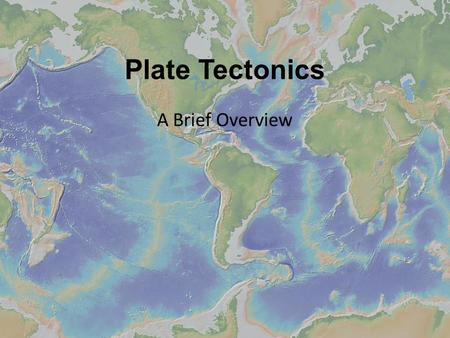 Plate Tectonics A Brief Overview. The Earth’s Plates