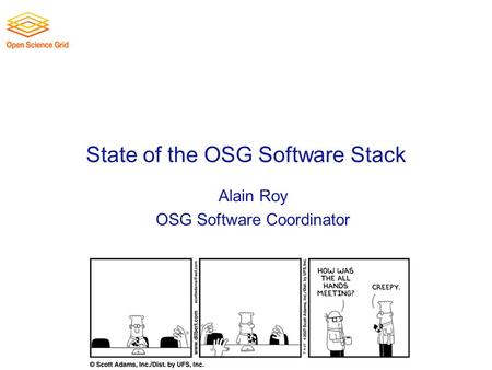 State of the OSG Software Stack Alain Roy OSG Software Coordinator.