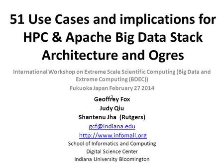 51 Use Cases and implications for HPC & Apache Big Data Stack Architecture and Ogres International Workshop on Extreme Scale Scientific Computing (Big.