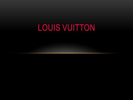 The company Louis Vuitton was named after its owner Louis Vuitton. Louis Vuitton was born on 4 th august 1821, in Anchay France. Later he became a businessman.