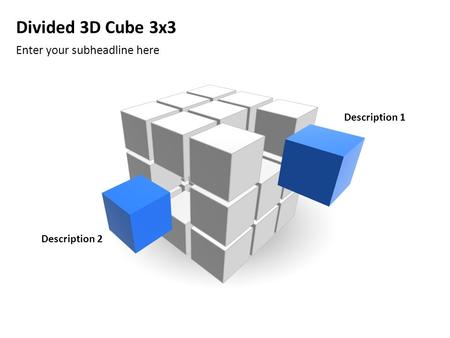 Divided 3D Cube 3x3 Enter your subheadline here Description 1 Description 2.