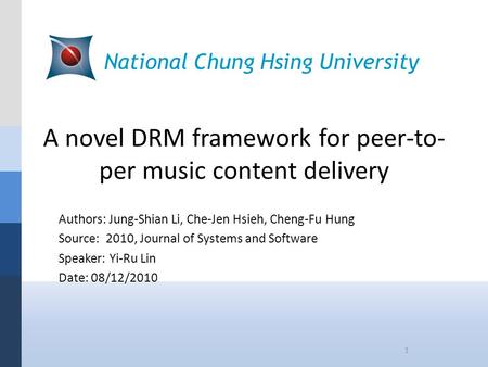 A novel DRM framework for peer-to- per music content delivery Authors: Jung-Shian Li, Che-Jen Hsieh, Cheng-Fu Hung Source: 2010, Journal of Systems and.