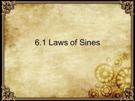 6.1 Laws of Sines. The Laws of Sine can be used with Oblique triangle Oblique triangle is a triangle that contains no right angle.