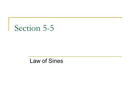 Section 5-5 Law of Sines. Section 5-5 solving non-right triangles Law of Sines solving triangles AAS or ASA solving triangles SSA Applications.