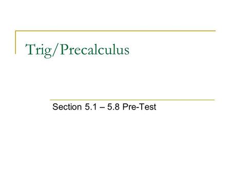 Trig/Precalculus Section 5.1 – 5.8 Pre-Test. For an angle in standard position, determine a coterminal angle that is between 0 o and 360 o. State the.