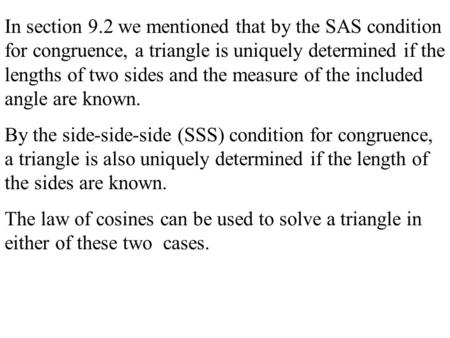 In section 9.2 we mentioned that by the SAS condition for congruence, a triangle is uniquely determined if the lengths of two sides and the measure of.