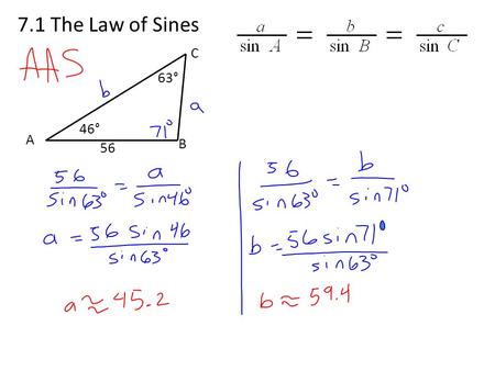 7.1 The Law of Sines 56 46° 63° A B C. 7.1 The Law of Sines 14 64° 82° A B C.