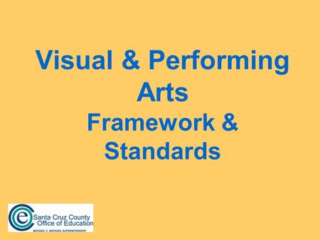 Visual & Performing Arts Framework & Standards. Learning Outcomes We will begin to explore the VAPA Framework and Standards. We will begin to establish.