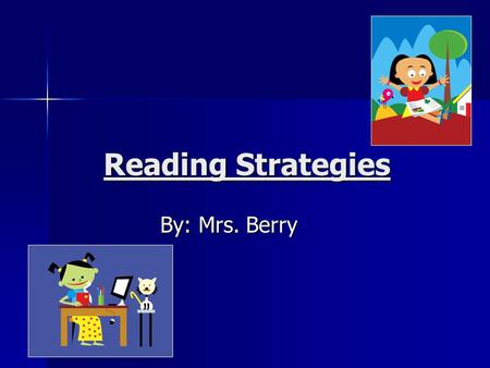Reading Strategies By: Mrs. Berry.