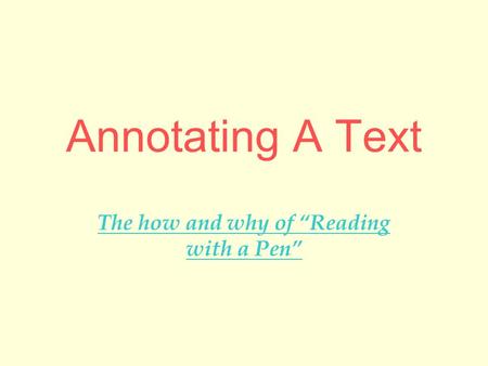 Annotating A Text The how and why of “Reading with a Pen”