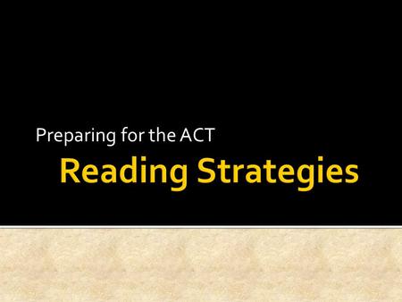 Preparing for the ACT Reading Strategies.
