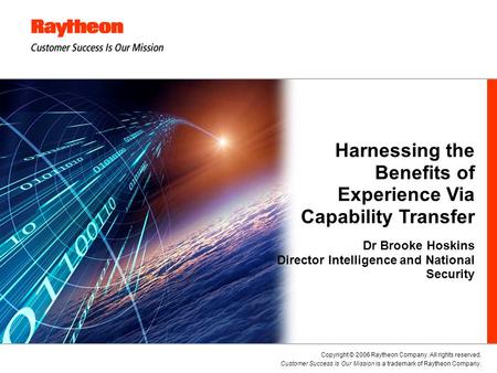 Copyright © 2006 Raytheon Company. All rights reserved. Customer Success Is Our Mission is a trademark of Raytheon Company. Harnessing the Benefits of.